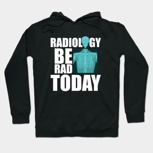 Radiology be rad today Hoodie